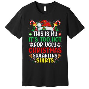 This Is My ItS Too Hot For Ugly Christmas Gift Premium T-Shirt