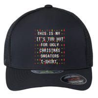 This Is My ItS Too Hot For Ugly Sweaters Flexfit Unipanel Trucker Cap