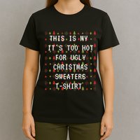 This Is My ItS Too Hot For Ugly Sweaters T-Shirt