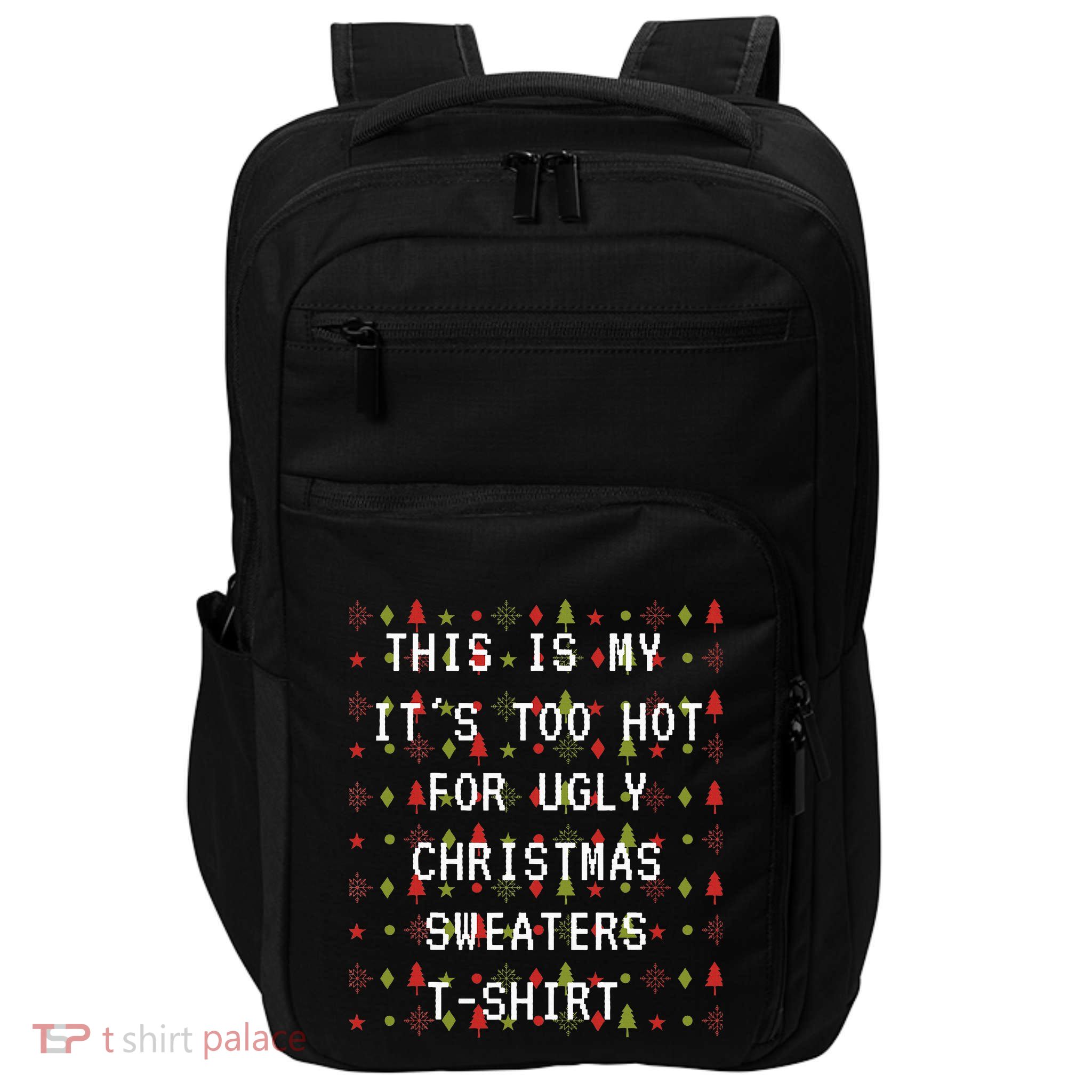 This Is My ItS Too Hot For Ugly Sweaters Impact Tech Backpack