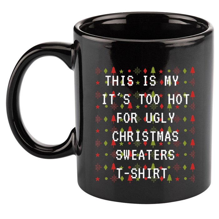 This Is My ItS Too Hot For Ugly Sweaters 11oz C Handle Ceramic Mug