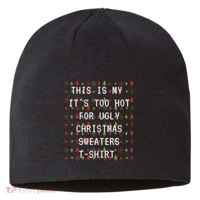 This Is My ItS Too Hot For Ugly Sweaters Sustainable Beanie
