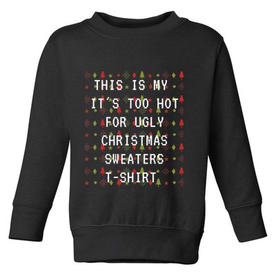 This Is My ItS Too Hot For Ugly Sweaters Toddler Sweatshirt