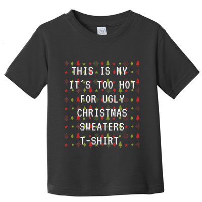 This Is My ItS Too Hot For Ugly Sweaters Toddler T-Shirt