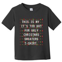 This Is My ItS Too Hot For Ugly Sweaters Toddler T-Shirt