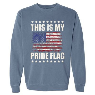 This Is My Pride Flag USA American 4th Of July Patriotic Garment-Dyed Sweatshirt