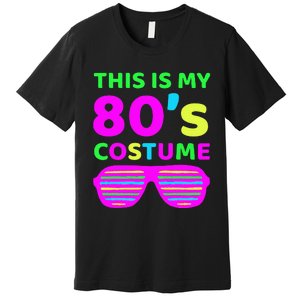 This Is My 80S Costume Outfit Eighties Retro Party Design Premium T-Shirt