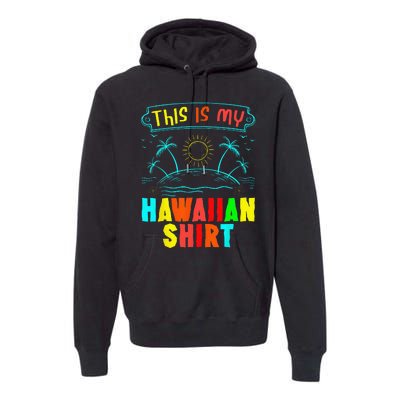 This Is My Hawaiian Tropical Luau Costume Party Hawaii Premium Hoodie