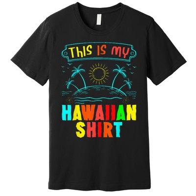 This Is My Hawaiian Tropical Luau Costume Party Hawaii Premium T-Shirt