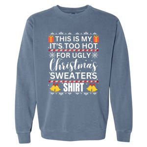 This Is My ItS Too Hot For Ugly Christmas Gift Garment-Dyed Sweatshirt