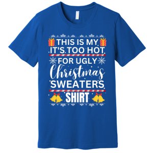 This Is My ItS Too Hot For Ugly Christmas Gift Premium T-Shirt