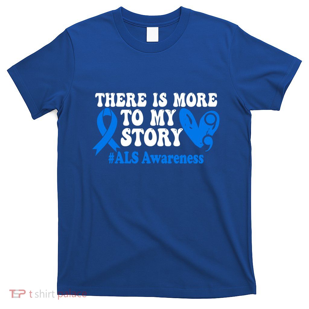 There Is More To My Story Blue Ribbon Als Awareness Month Gift T-Shirt