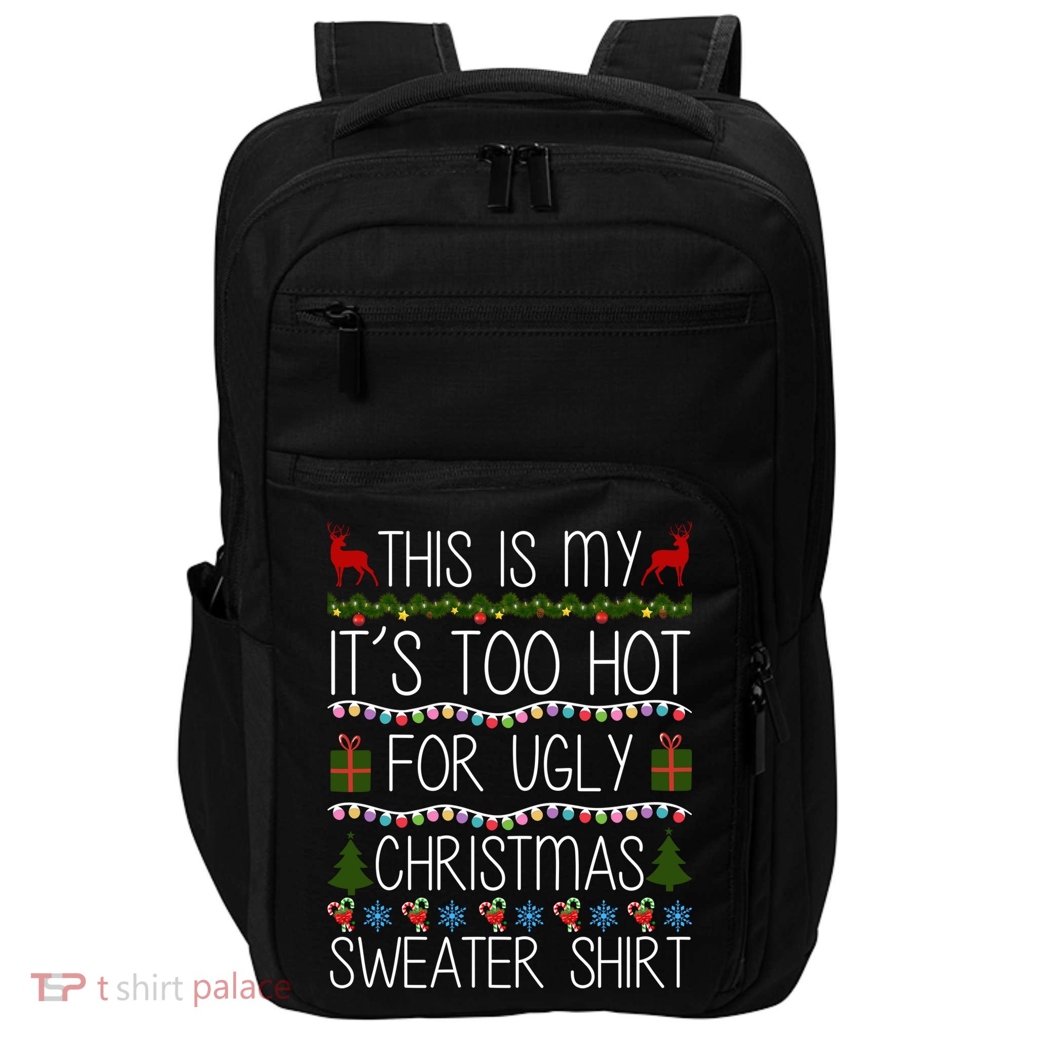 This Is My It's Too Hot For Ugly Christmas Sweater Shirt Impact Tech Backpack