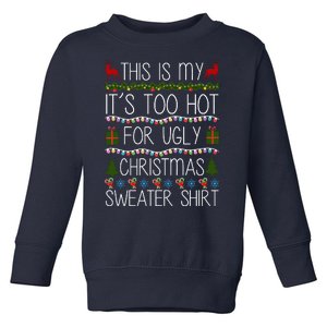 This Is My It's Too Hot For Ugly Christmas Sweater Shirt Toddler Sweatshirt