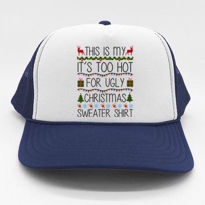 This Is My It's Too Hot For Ugly Christmas Sweater Shirt Trucker Hat