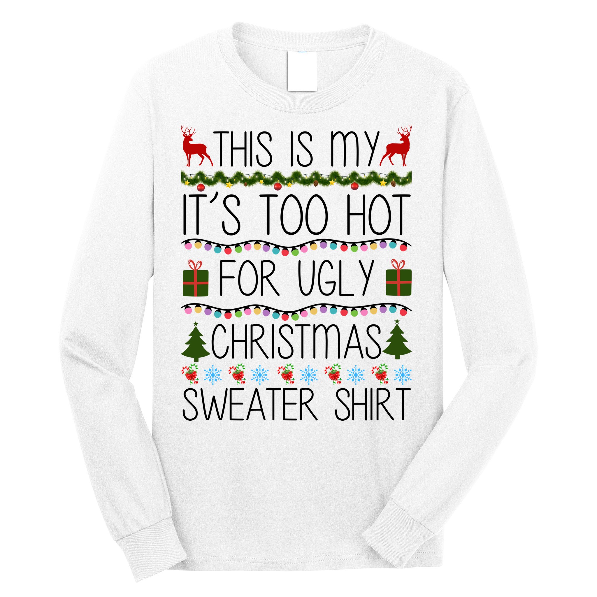 This Is My It's Too Hot For Ugly Christmas Sweater Shirt Long Sleeve Shirt