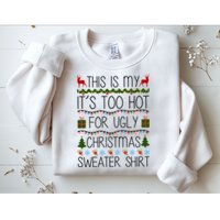 This Is My It's Too Hot For Ugly Christmas Sweater Shirt Sweatshirt