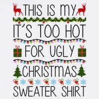This Is My It's Too Hot For Ugly Christmas Sweater Shirt Sweatshirt