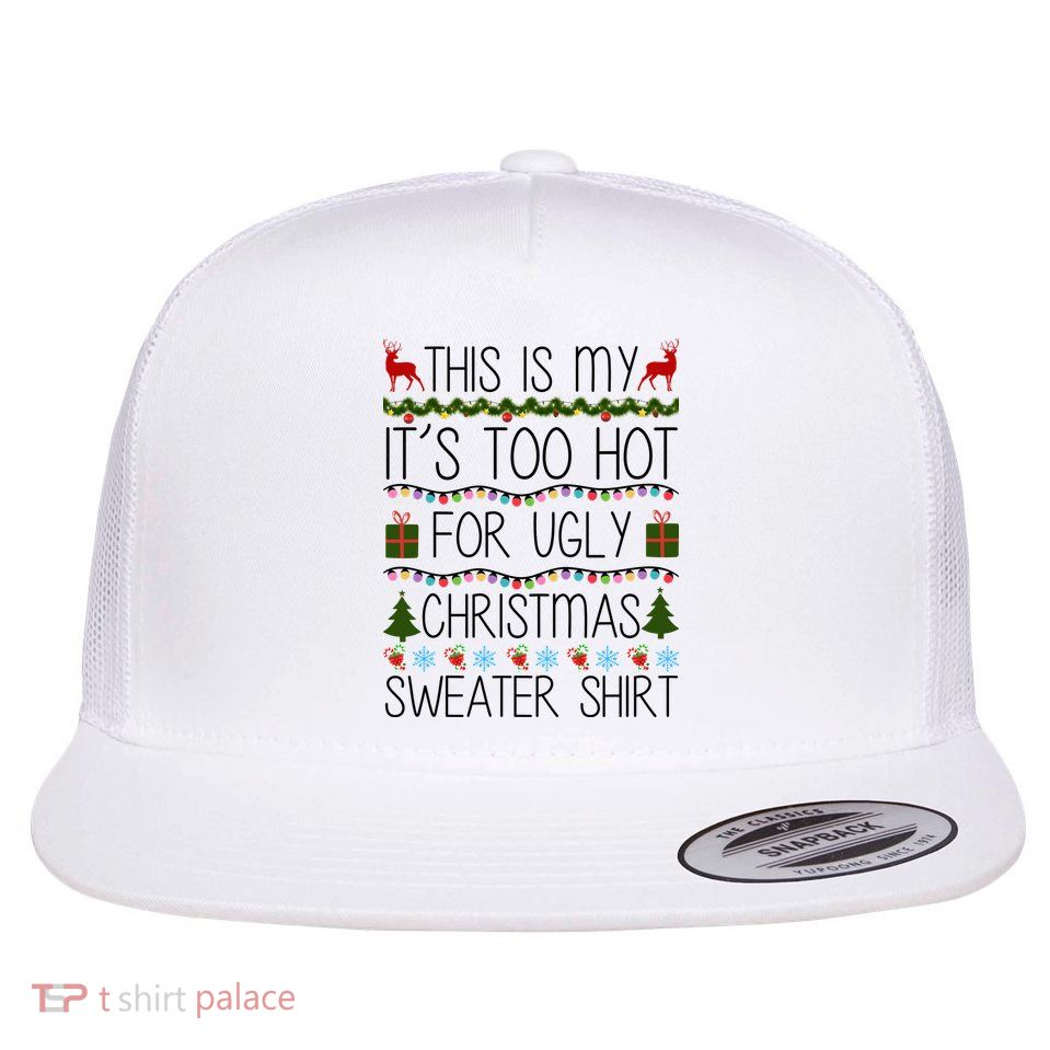 This Is My It's Too Hot For Ugly Christmas Sweater Shirt Flatbill Hat