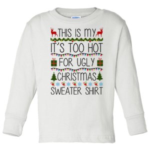 This Is My It's Too Hot For Ugly Christmas Sweater Shirt Toddler Long Sleeve Shirt