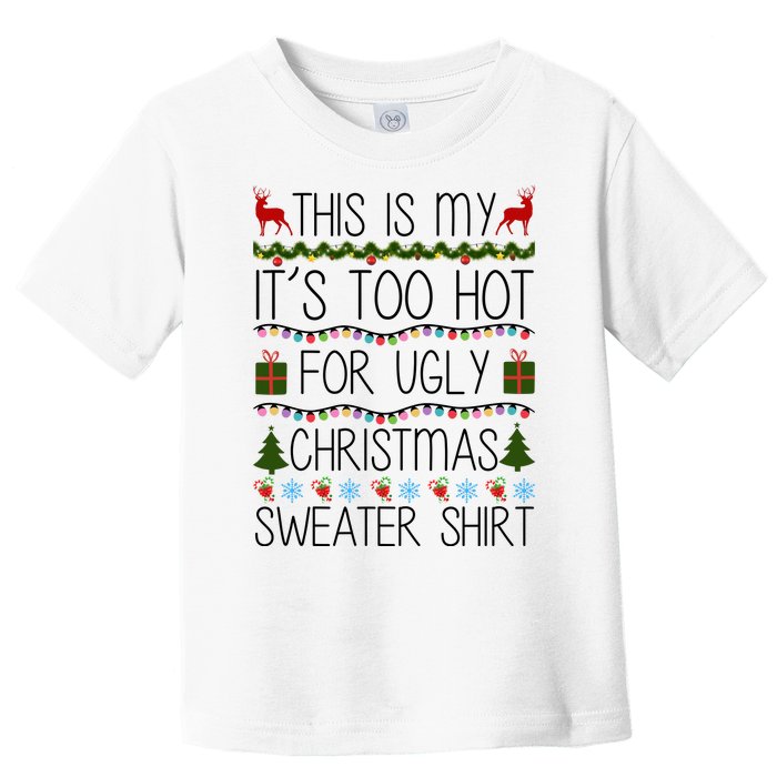 This Is My It's Too Hot For Ugly Christmas Sweater Shirt Toddler T-Shirt