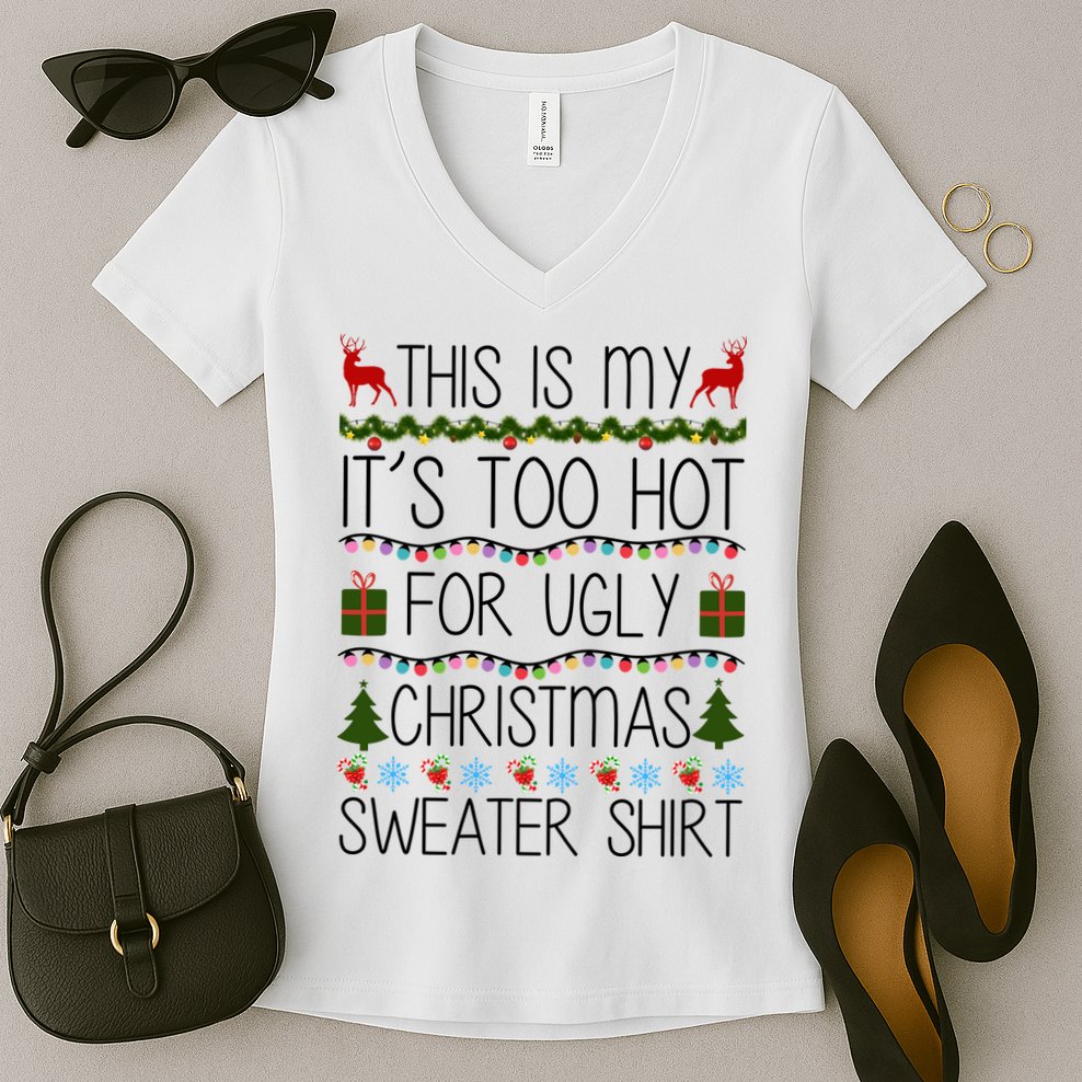 This Is My It's Too Hot For Ugly Christmas Sweater Shirt Women's V-Neck T-Shirt