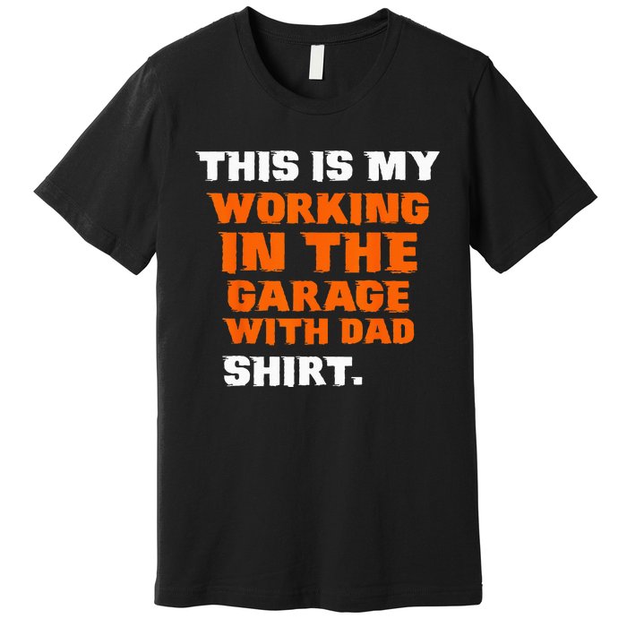 This Is My Working In The Garage With Dad Daddy Son Matching Premium T-Shirt