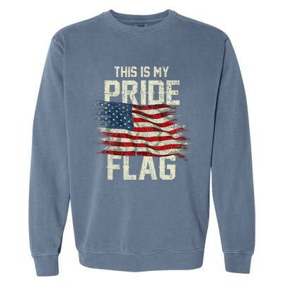 This Is My Pride Flag USA American 4th Of July Patriotic Garment-Dyed Sweatshirt