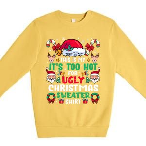 This Is My ItS Too Hot For Ugly Christmas Sweaters Sweatshirt Premium Crewneck Sweatshirt