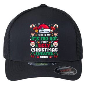 This Is My ItS Too Hot For Ugly Christmas Sweaters Sweatshirt Flexfit Unipanel Trucker Cap