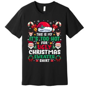 This Is My ItS Too Hot For Ugly Christmas Sweaters Sweatshirt Premium T-Shirt