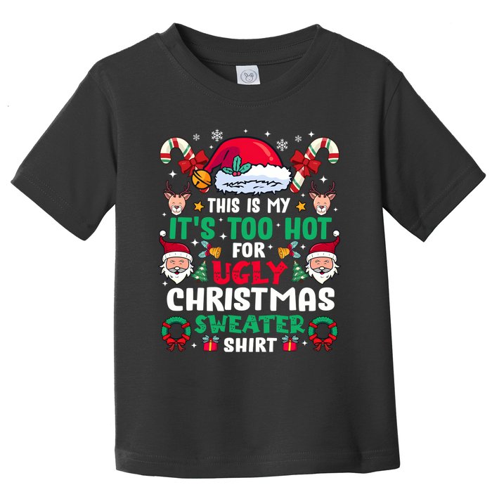 This Is My ItS Too Hot For Ugly Christmas Sweaters Sweatshirt Toddler T-Shirt