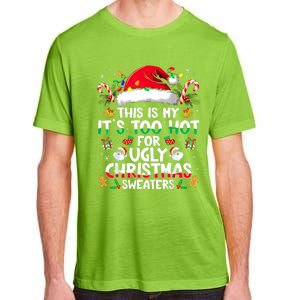 This Is My ItS Too Hot For Ugly Christmas Sweaters Adult ChromaSoft Performance T-Shirt