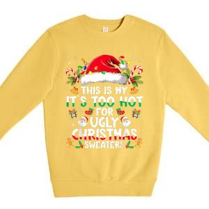 This Is My ItS Too Hot For Ugly Christmas Sweaters Premium Crewneck Sweatshirt