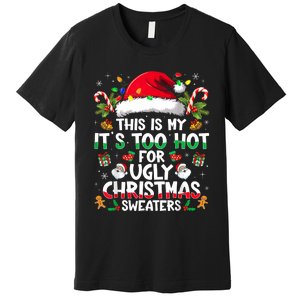 This Is My ItS Too Hot For Ugly Christmas Sweaters Premium T-Shirt