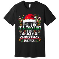 This Is My ItS Too Hot For Ugly Christmas Sweaters Premium T-Shirt