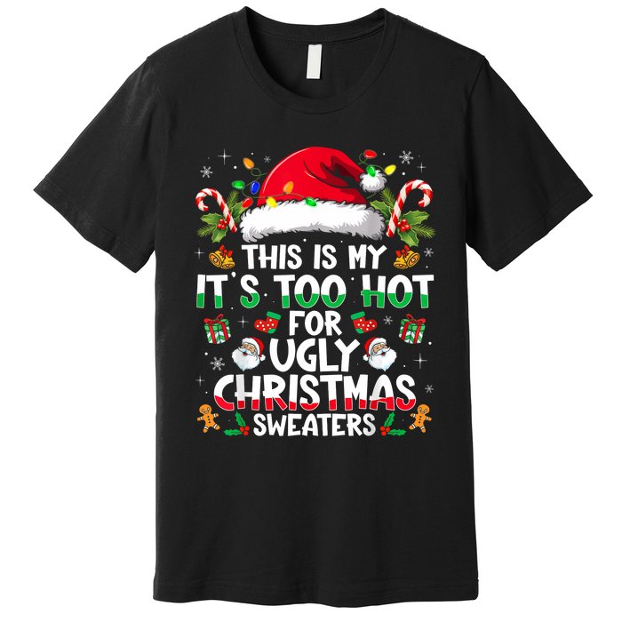 This Is My ItS Too Hot For Ugly Christmas Sweaters Premium T-Shirt