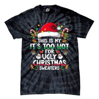 This Is My ItS Too Hot For Ugly Christmas Sweaters Tie-Dye T-Shirt