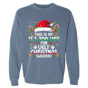 This Is My ItS Too Hot For Ugly Christmas Sweaters Garment-Dyed Sweatshirt