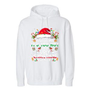 This Is My ItS Too Hot For Ugly Christmas Sweaters Garment-Dyed Fleece Hoodie