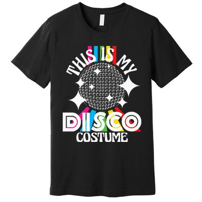 This Is My Disco Costume 1970s Funky Party 70s Groove Premium T-Shirt