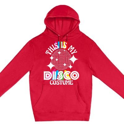 This Is My Disco Costume 1970s Funky Party 70s Groove Premium Pullover Hoodie