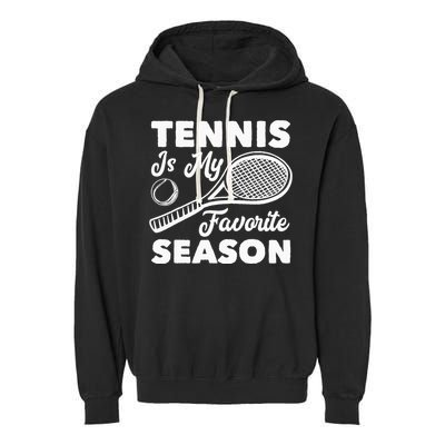 Tennis is my favorite Season Garment-Dyed Fleece Hoodie