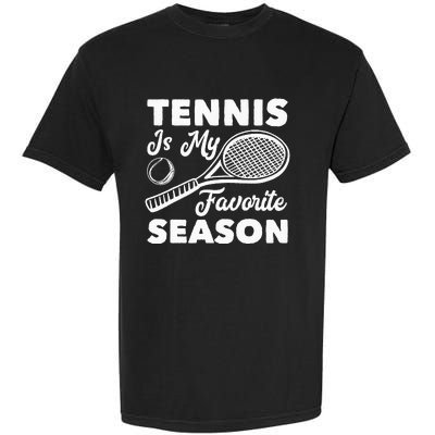 Tennis is my favorite Season Garment-Dyed Heavyweight T-Shirt