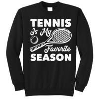 Tennis is my favorite Season Tall Sweatshirt