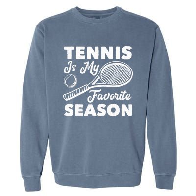 Tennis is my favorite Season Garment-Dyed Sweatshirt