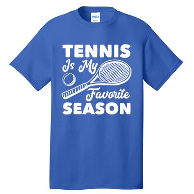 Tennis Is My Favorite Season Cute Gift Tall T-Shirt