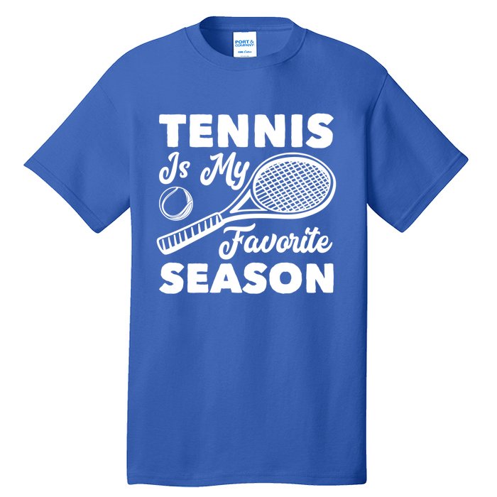 Tennis Is My Favorite Season Cute Gift Tall T-Shirt