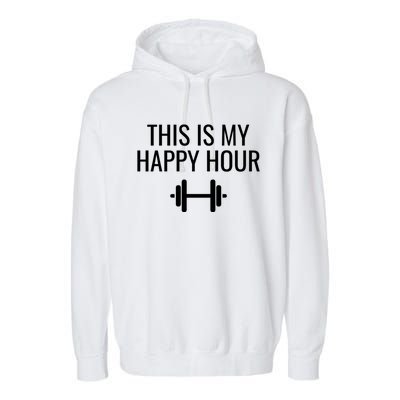 This Is My Happy Hour Gift Lifting Meaningful Gift Garment-Dyed Fleece Hoodie