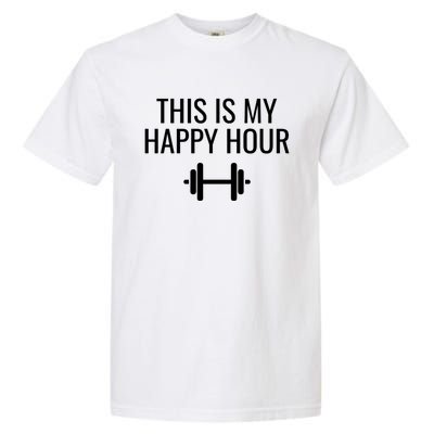 This Is My Happy Hour Gift Lifting Meaningful Gift Garment-Dyed Heavyweight T-Shirt